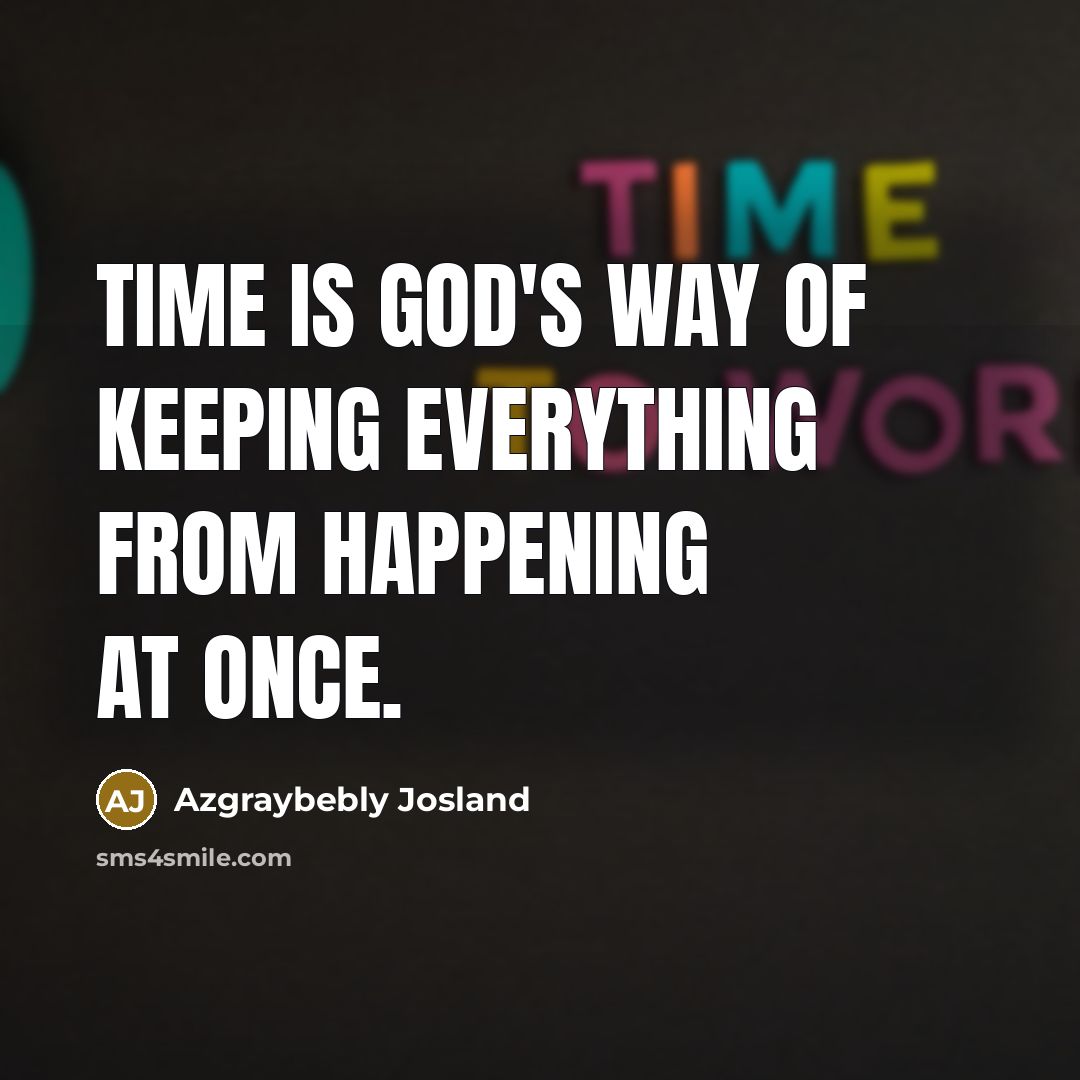 “Time is God's way of keeping everything from happening at…” quote by Azgraybebly Josland