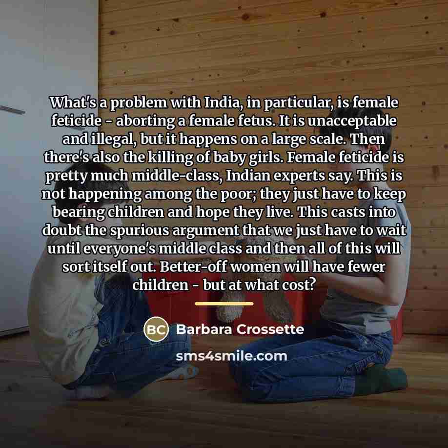 “What's a problem with India, in particular, is female feticide…” quote by Barbara Crossette