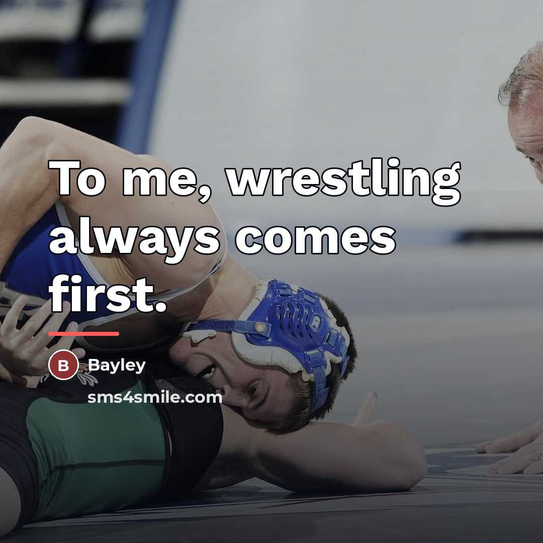 “To me, wrestling always comes first.…” quote by Bayley