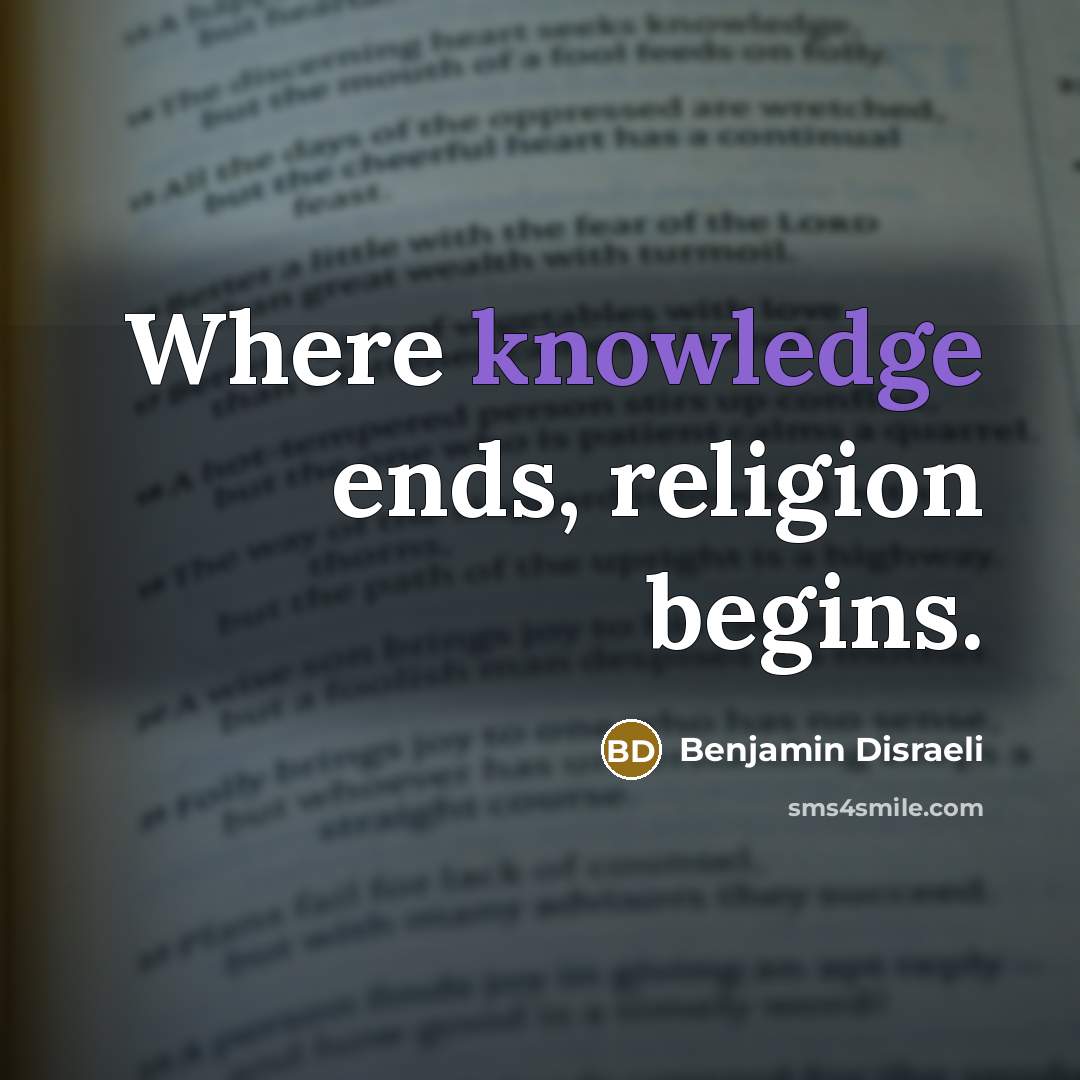 “Where knowledge ends, religion begins.…” quote by Benjamin Disraeli