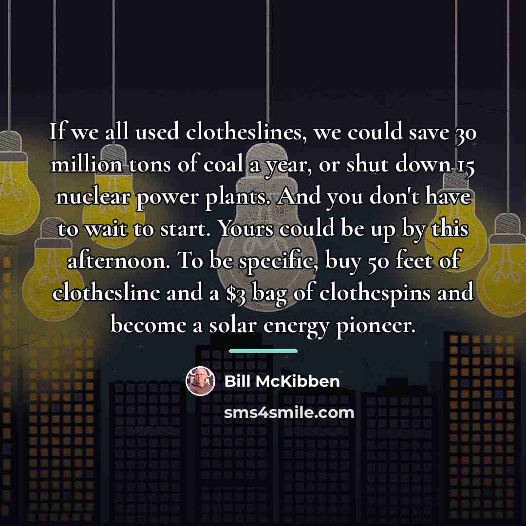 “If we all used clotheslines, we could save 30 million…” quote by Bill McKibben