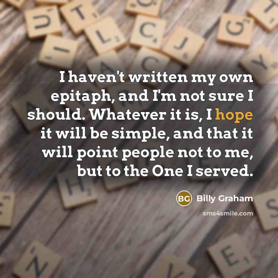“I haven't written my own epitaph, and I'm not sure…” quote by Billy Graham