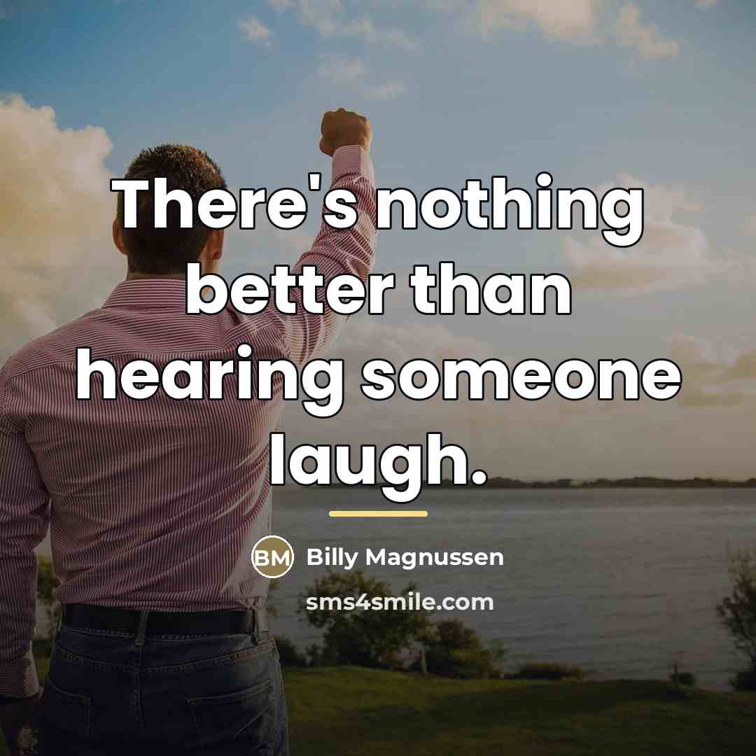 “There's nothing better than hearing someone laugh.…” quote by Billy Magnussen