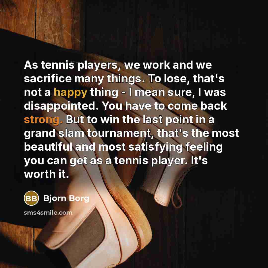 “As tennis players, we work and we sacrifice many things.…” quote by Bjorn Borg