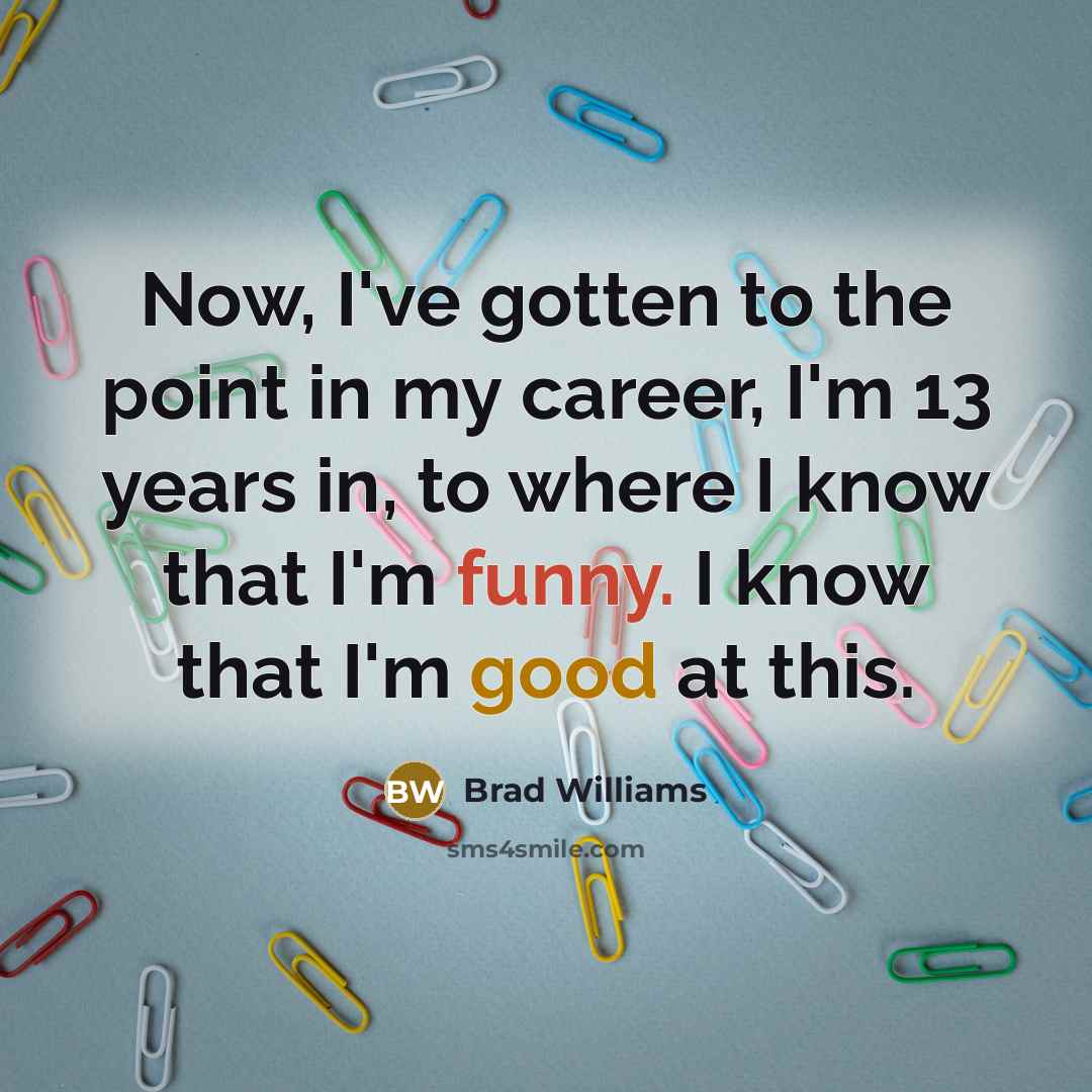 “Now, I've gotten to the point in my career, I'm…” quote by Brad Williams