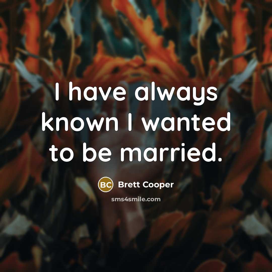 “I have always known I wanted to be married.…” quote by Brett Cooper