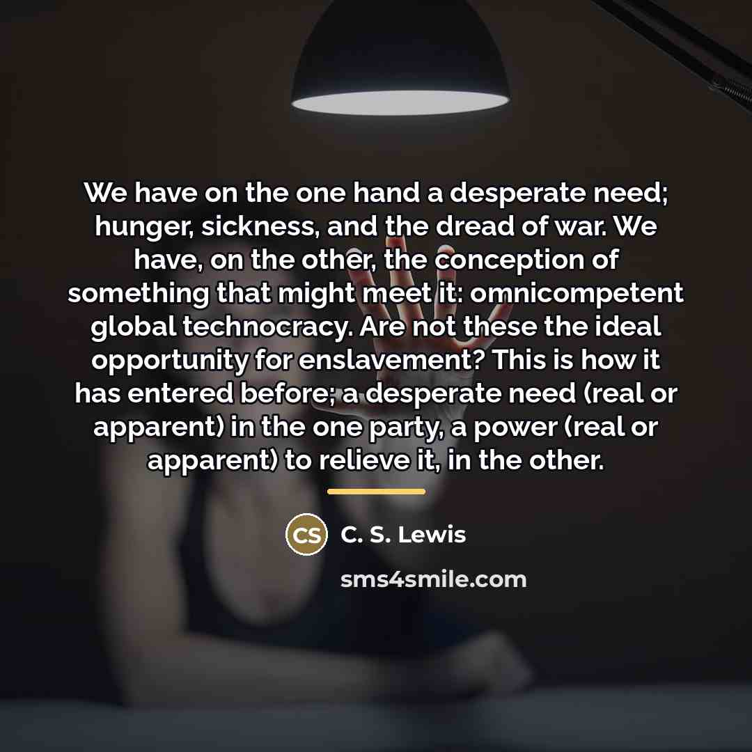 “We have on the one hand a desperate need; hunger,…” quote by C. S. Lewis