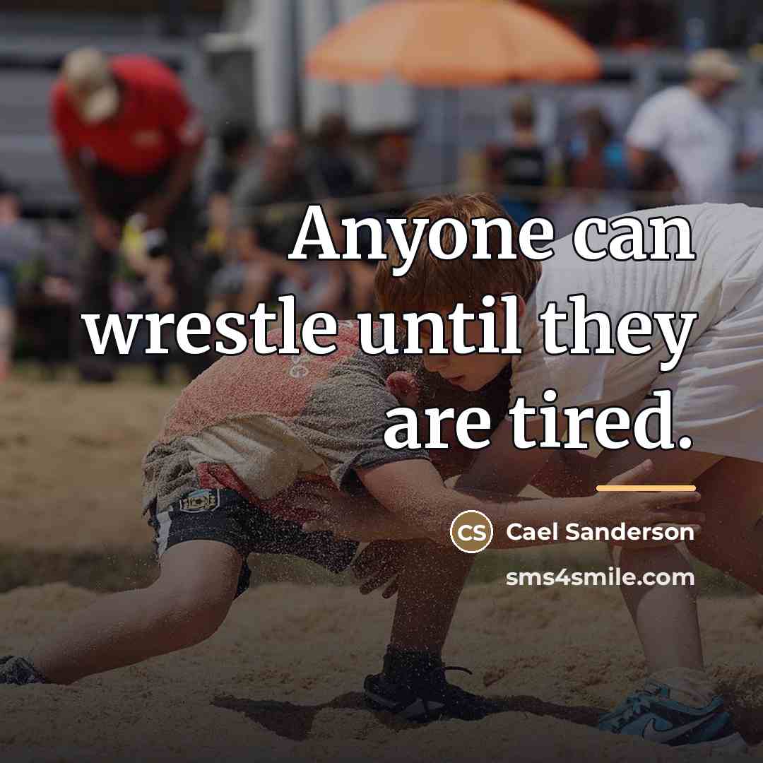 “Anyone can wrestle until they are tired.…” quote by Cael Sanderson