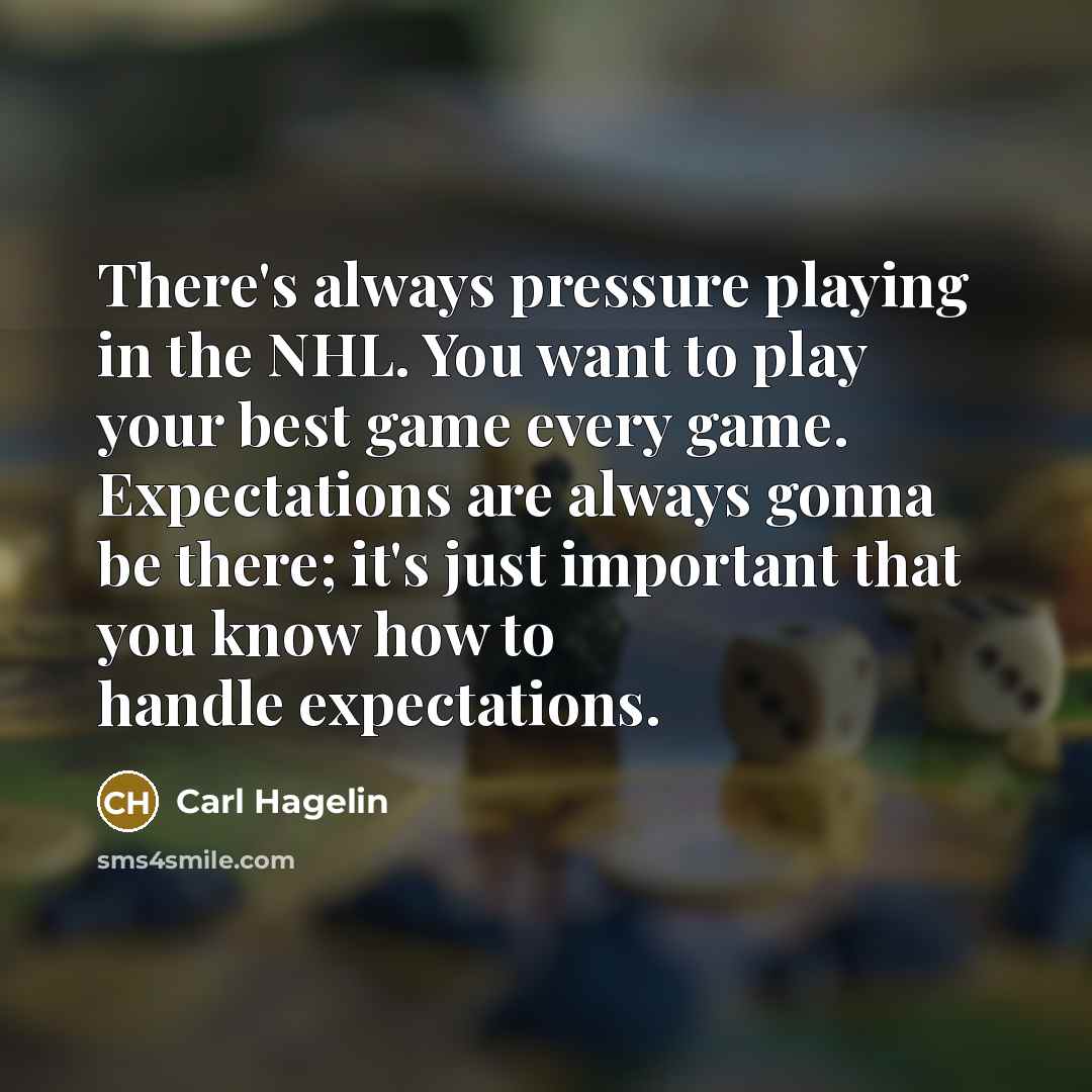 “There's always pressure playing in the NHL. You want to…” quote by Carl Hagelin