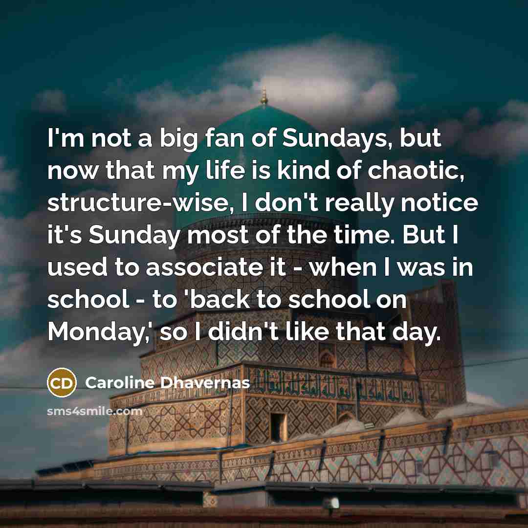 “I'm not a big fan of Sundays, but now that…” quote by Caroline Dhavernas
