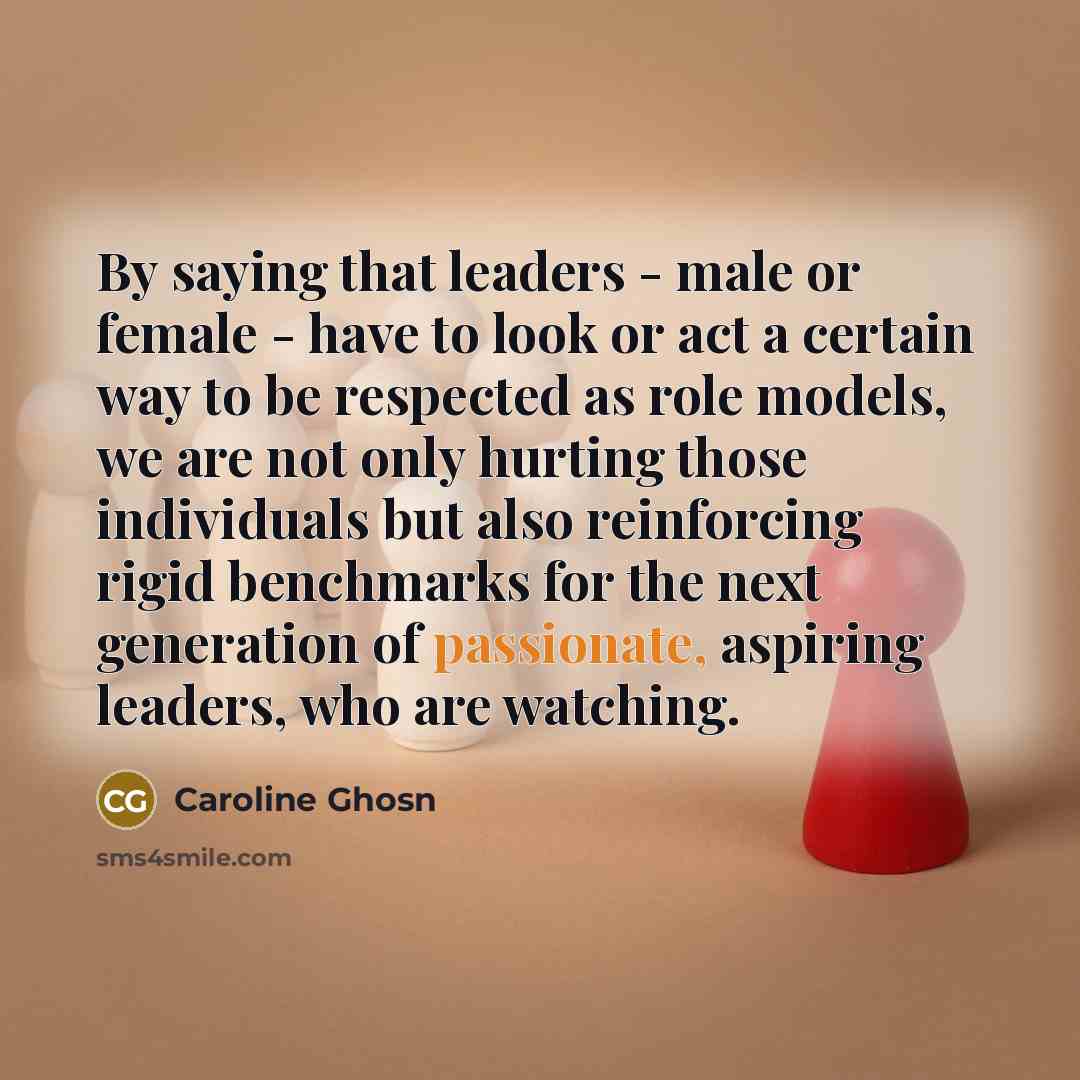 “By saying that leaders - male or female - have…” quote by Caroline Ghosn