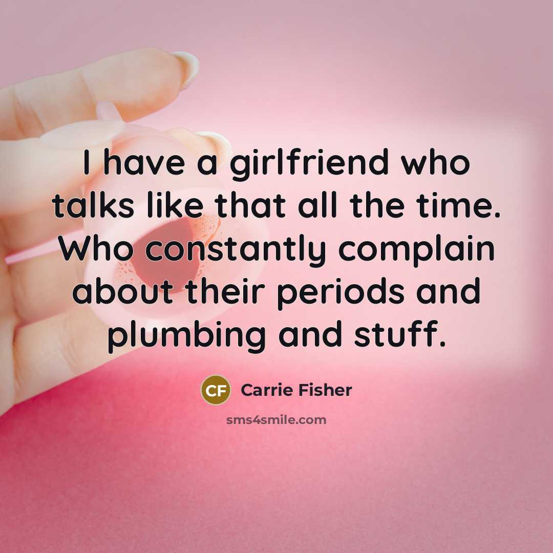 “I have a girlfriend who talks like that all the…” quote by Carrie Fisher