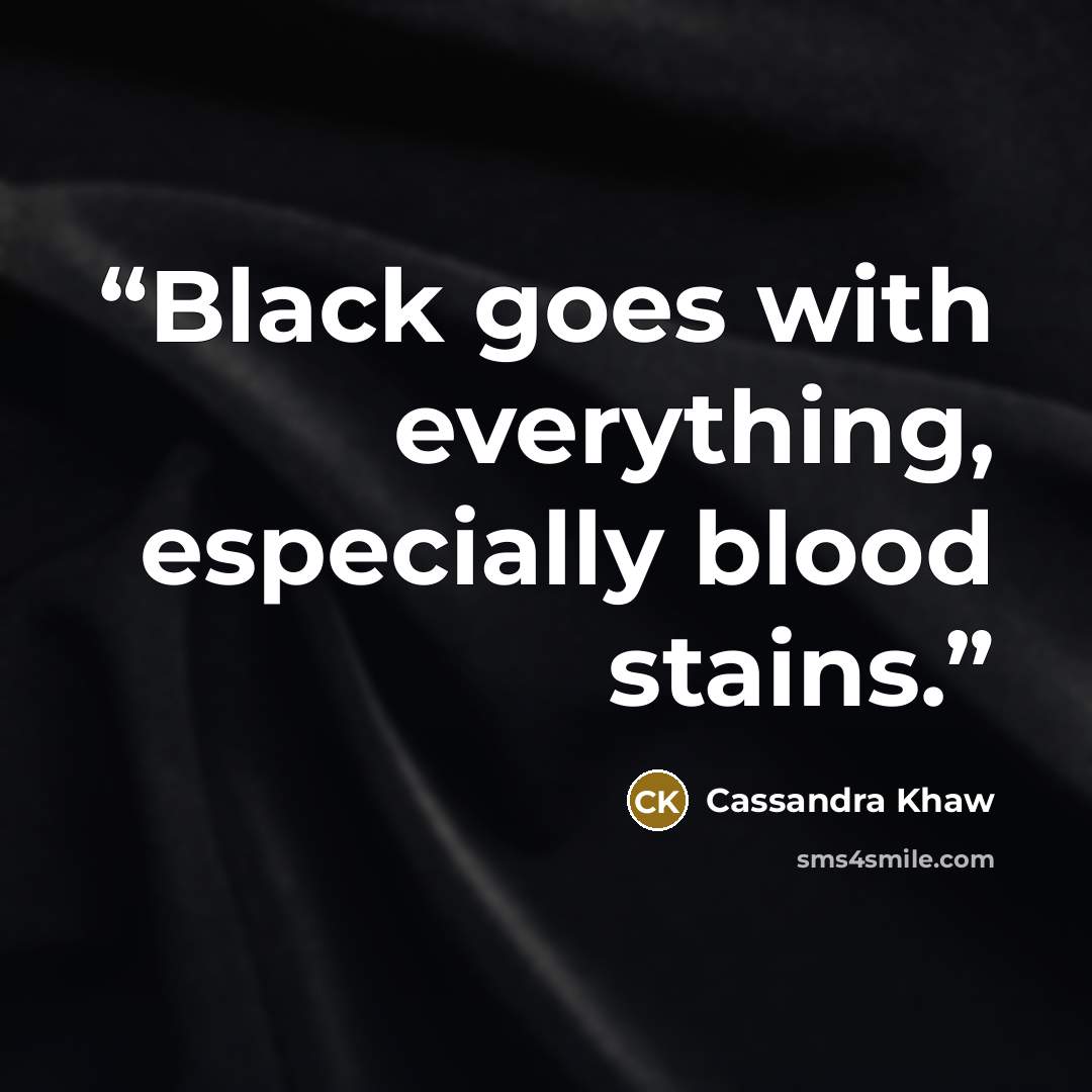 “Black goes with everything, especially blood stains.” quote by Cassandra Khaw