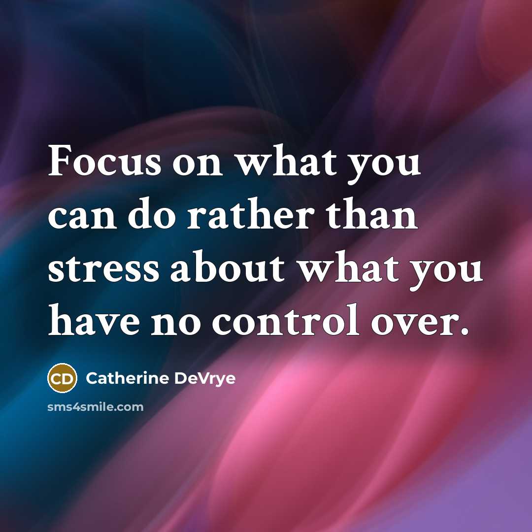 “Focus on what you can do rather than stress about…” quote by Catherine DeVrye