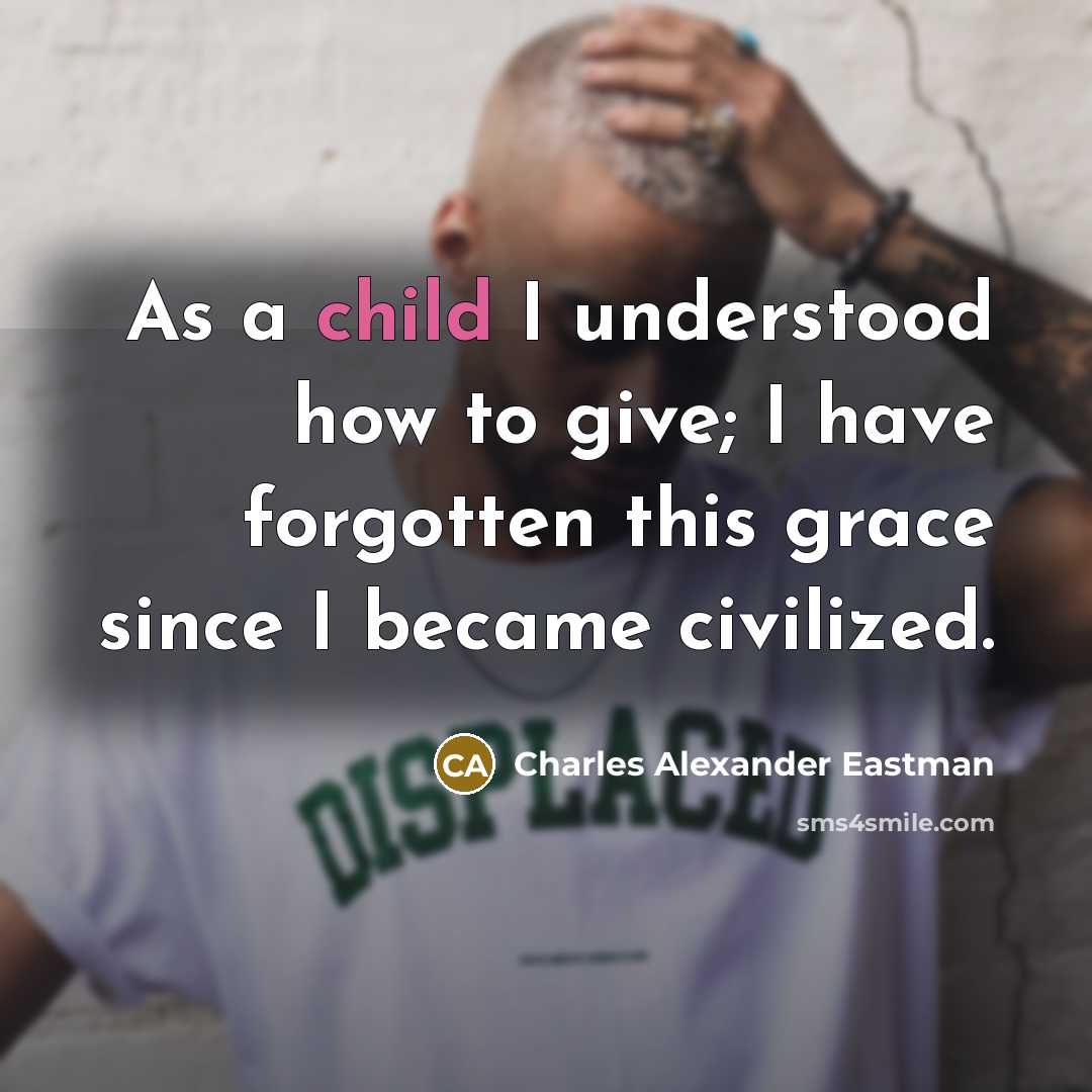 “As a child I understood how to give; I have…” quote by Charles Alexander Eastman