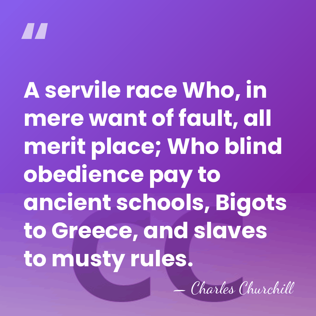 A servile race Who, in mere want of fault, all merit place;&hellip; - Charles Churchill