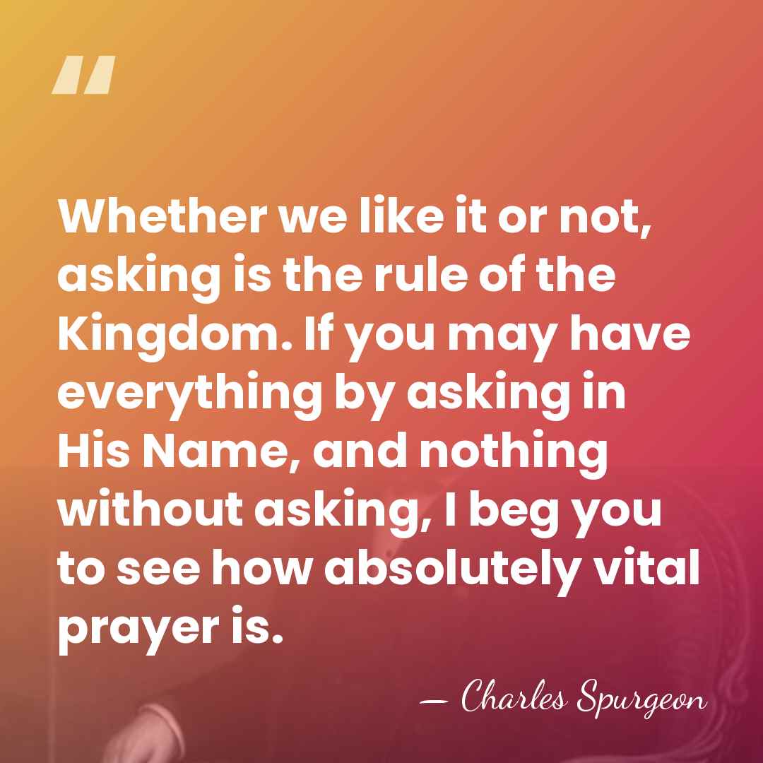 Whether we like it or not, asking is the rule of the&hellip; - Charles Spurgeon
