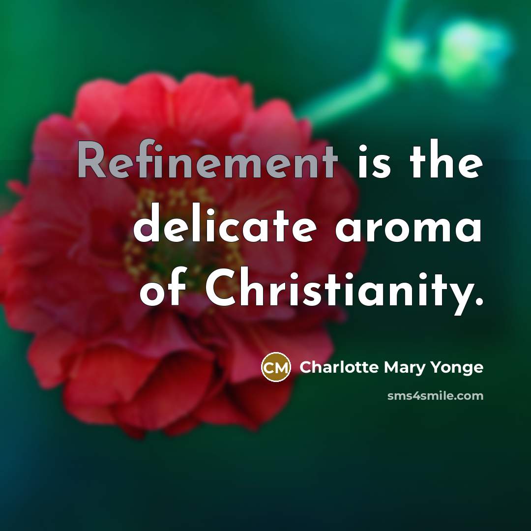 “Refinement is the delicate aroma of Christianity.…” quote by Charlotte Mary Yonge