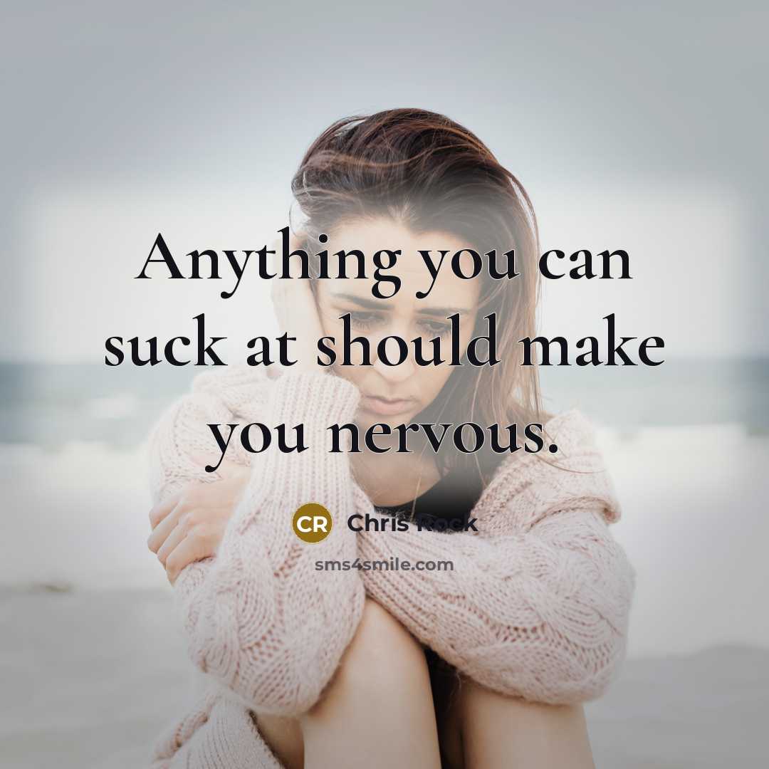 “Anything you can suck at should make you nervous.…” quote by Chris Rock