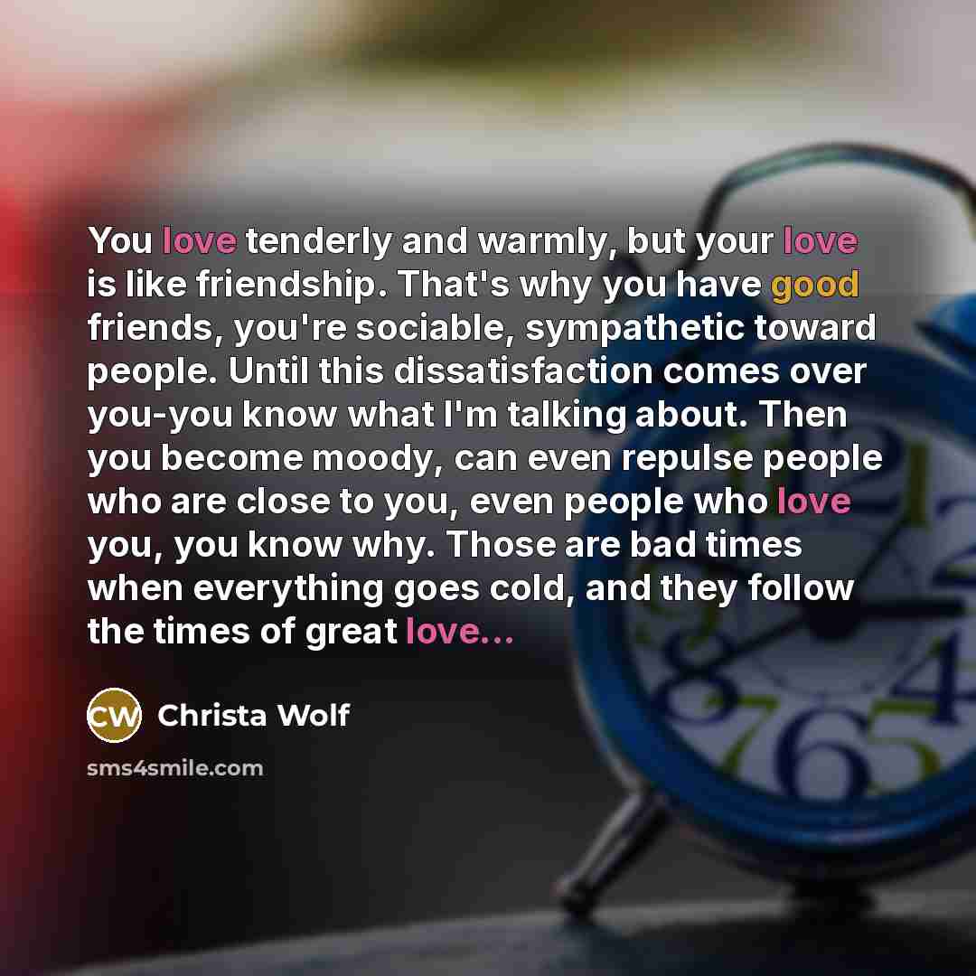 “You love tenderly and warmly, but your love is like…” quote by Christa Wolf