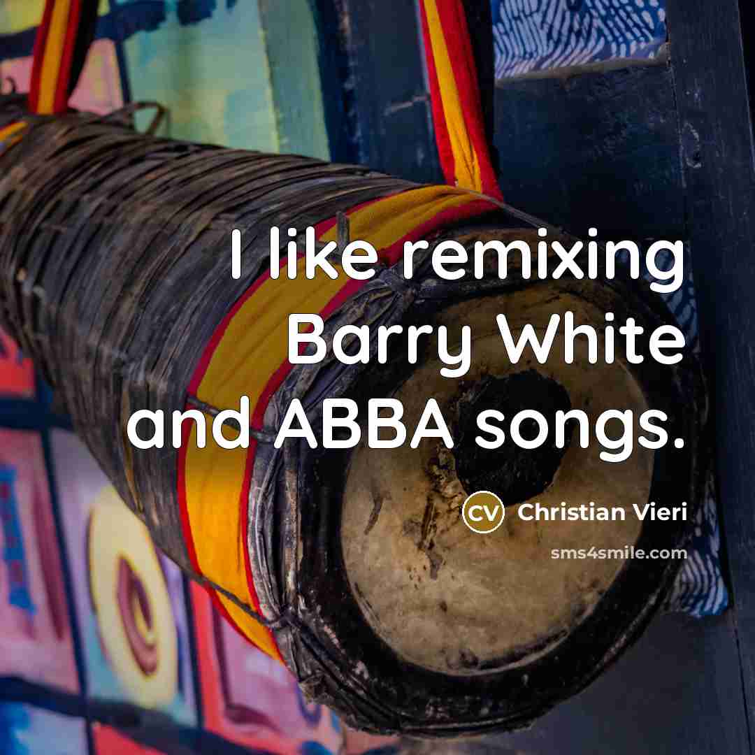 “I like remixing Barry White and ABBA songs.…” quote by Christian Vieri