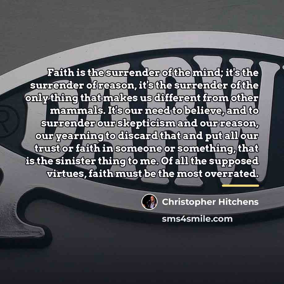 “Faith is the surrender of the mind; it's the surrender…” quote by Christopher Hitchens