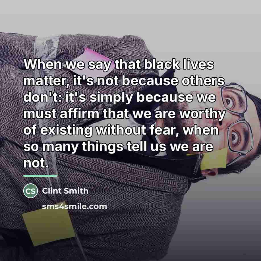 “When we say that black lives matter, it's not because…” quote by Clint Smith