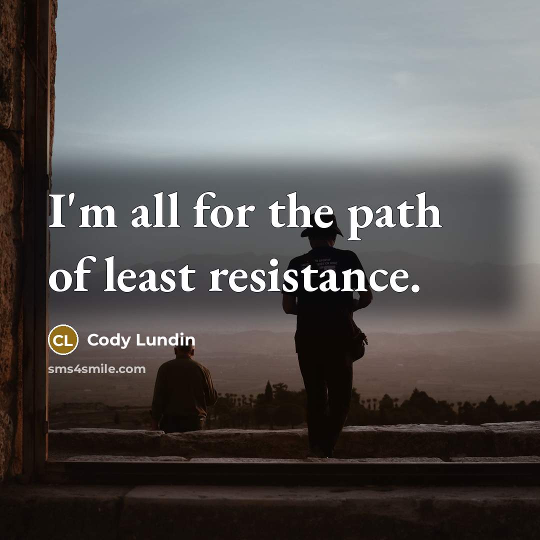 “I'm all for the path of least resistance.…” quote by Cody Lundin