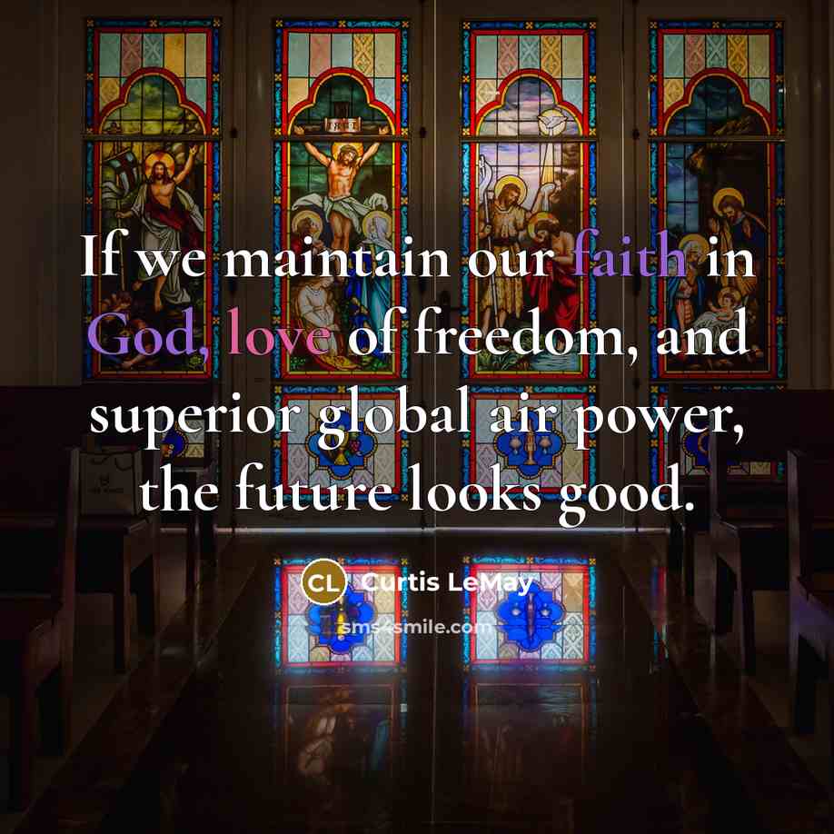 “If we maintain our faith in God, love of freedom,…” quote by Curtis LeMay