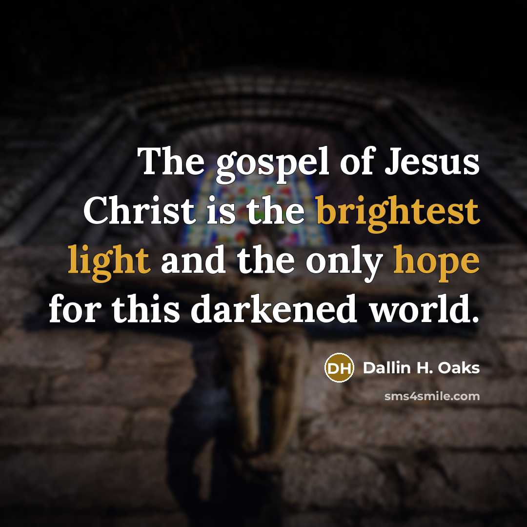 “The gospel of Jesus Christ is the brightest light and…” quote by Dallin H. Oaks