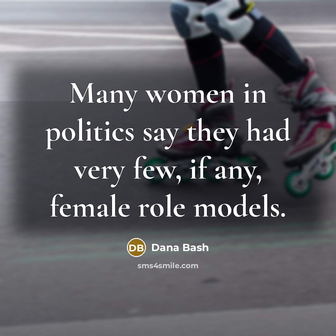“Many women in politics say they had very few, if…” quote by Dana Bash
