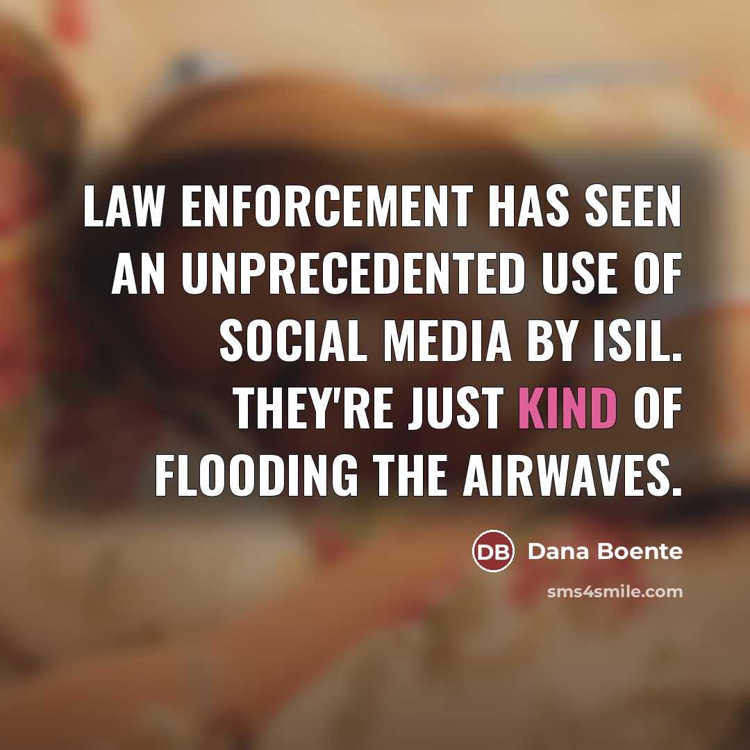 “Law enforcement has seen an unprecedented use of social media…” quote by Dana Boente