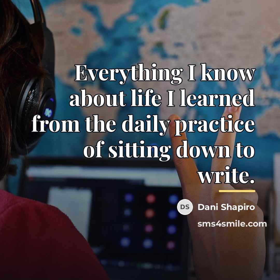 “Everything I know about life I learned from the daily…” quote by Dani Shapiro