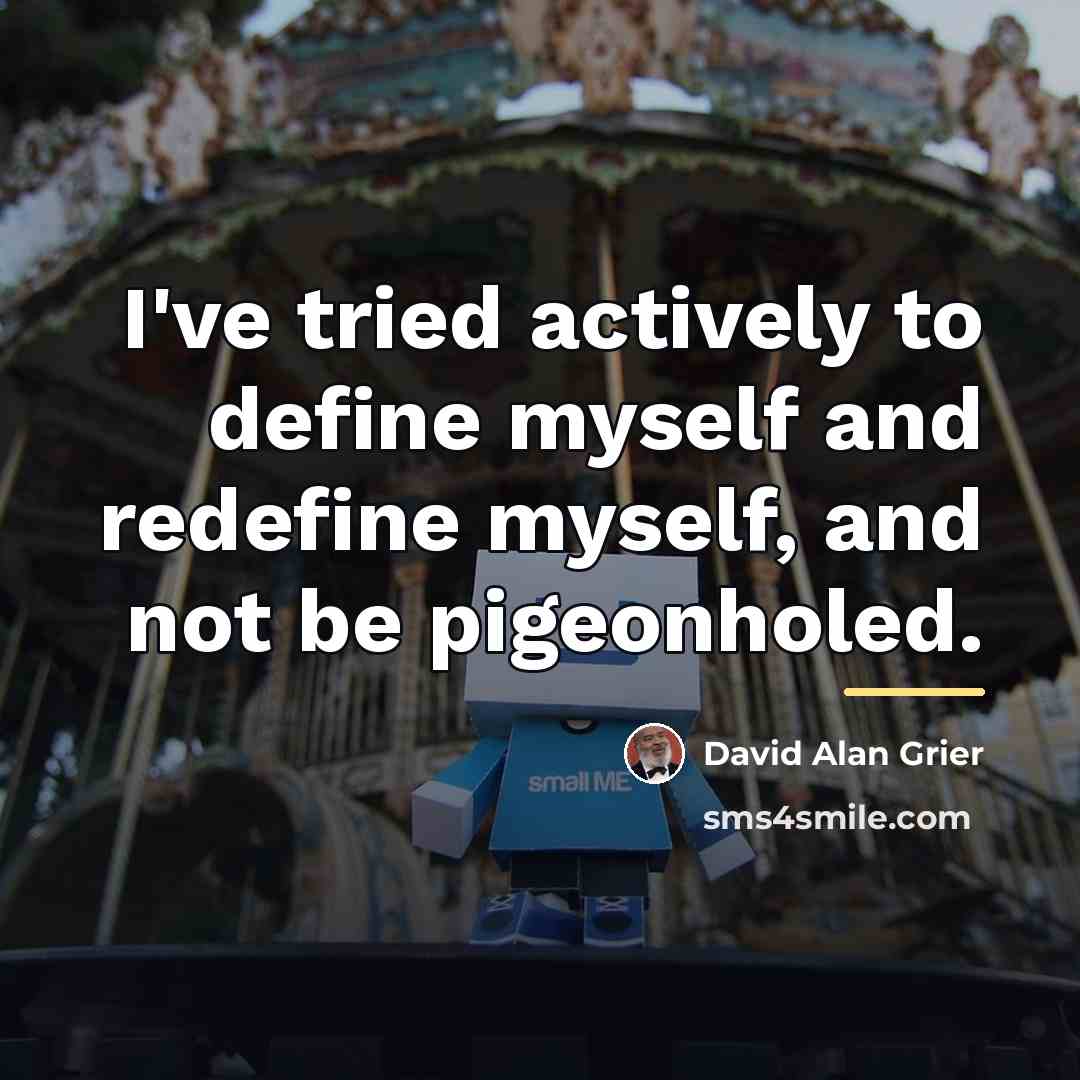 “I've tried actively to define myself and redefine myself, and…” quote by David Alan Grier