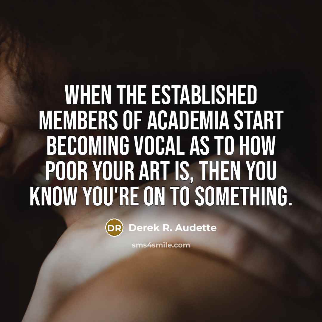 “When the established members of academia start becoming vocal as…” quote by Derek R. Audette