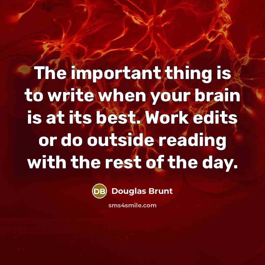 “The important thing is to write when your brain is…” quote by Douglas Brunt