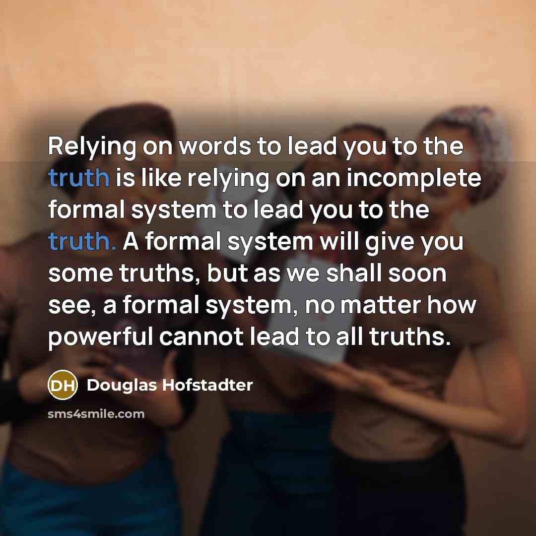 “Relying on words to lead you to the truth is…” quote by Douglas Hofstadter