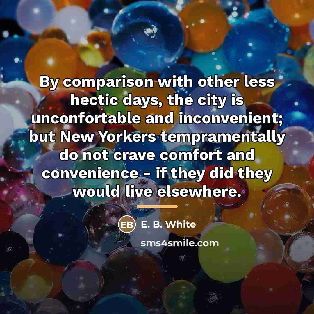 “By comparison with other less hectic days, the city is…” quote by E. B. White
