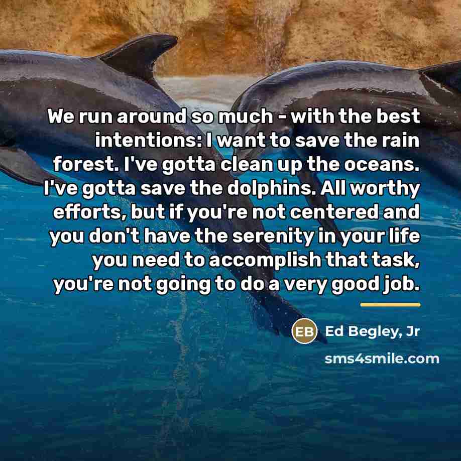 “We run around so much - with the best intentions:…” quote by Ed Begley, Jr