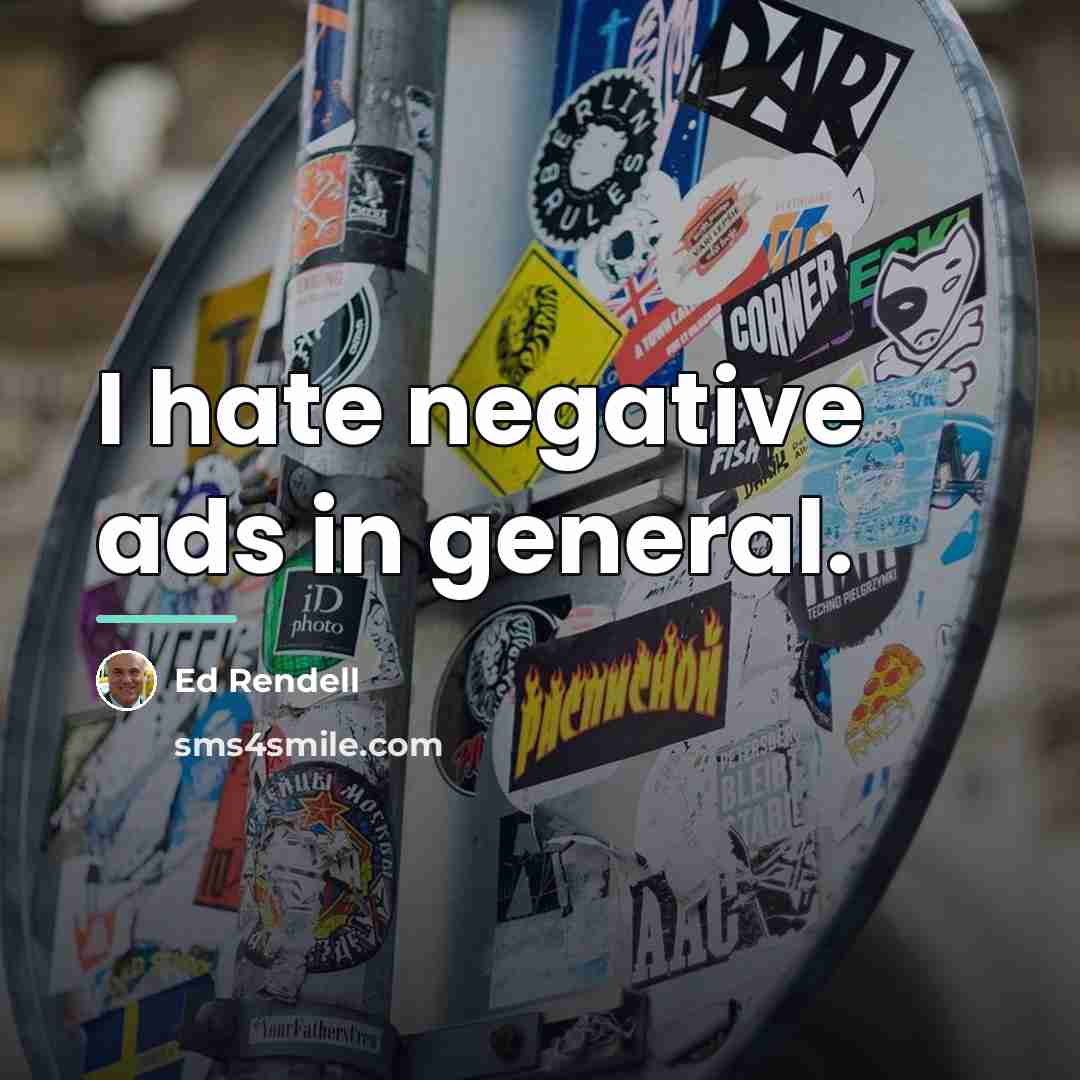 “I hate negative ads in general.…” quote by Ed Rendell