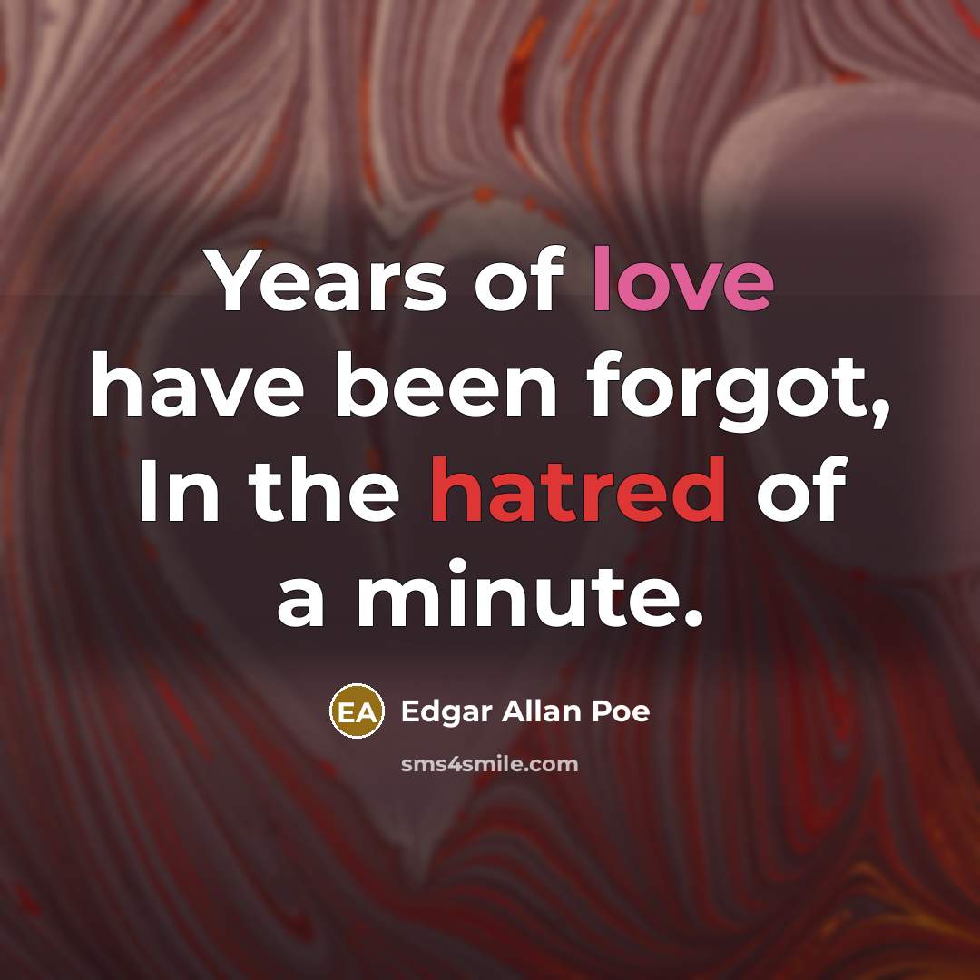 “Years of love have been forgot, In the hatred of…” quote by Edgar Allan Poe