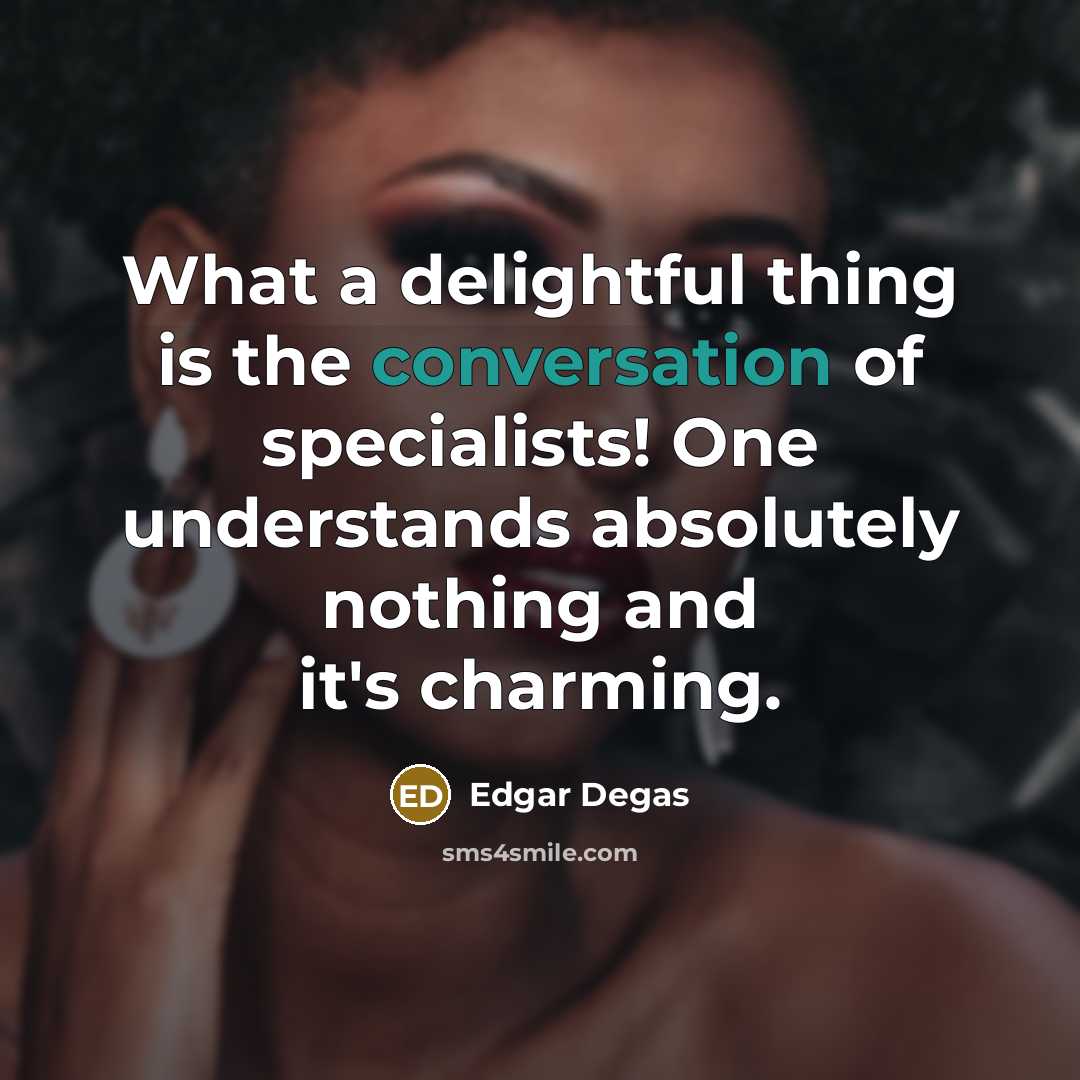 “What a delightful thing is the conversation of specialists! One…” quote by Edgar Degas