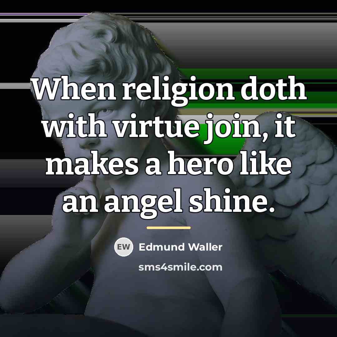 “When religion doth with virtue join, it makes a hero…” quote by Edmund Waller