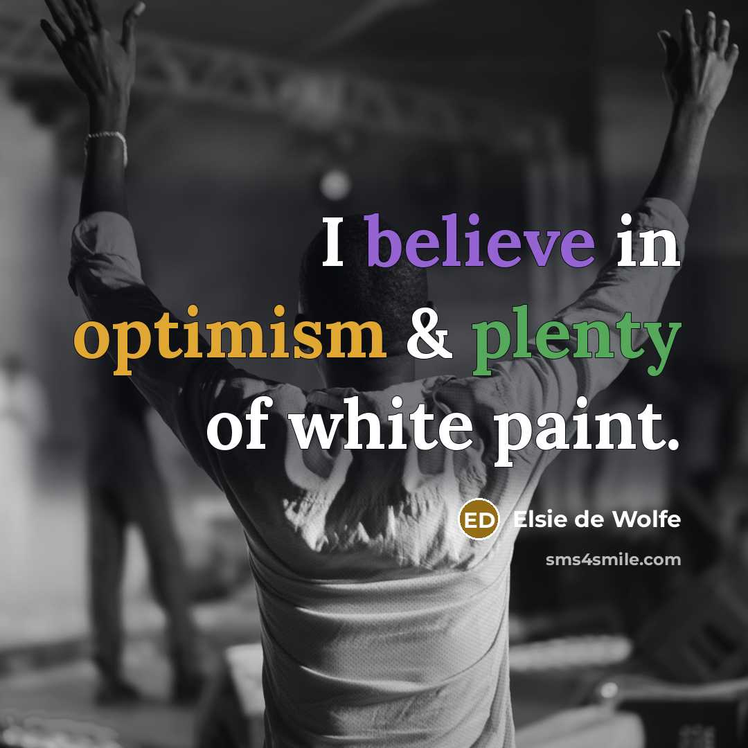 “I believe in optimism & plenty of white paint.…” quote by Elsie de Wolfe