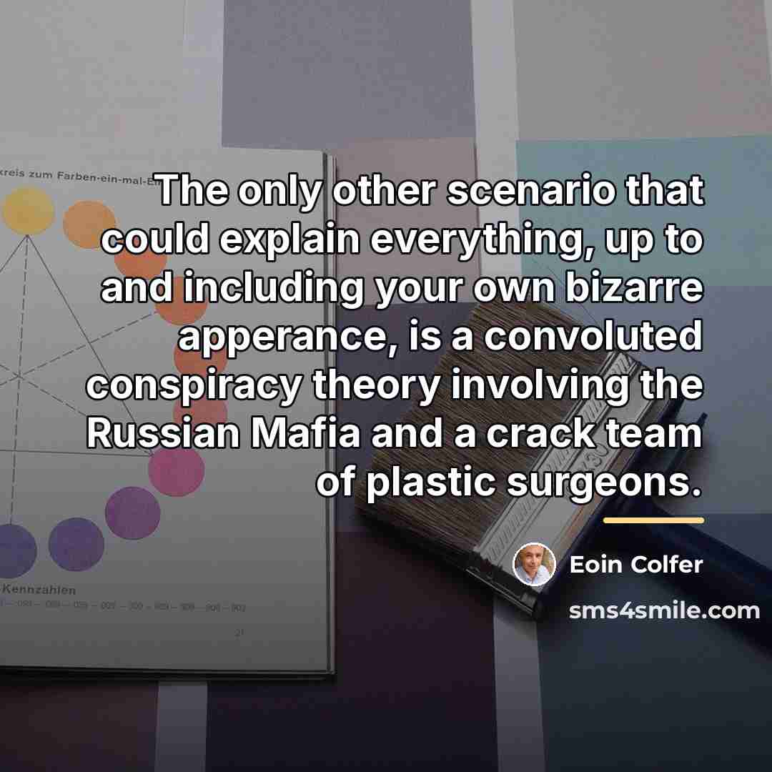 “The only other scenario that could explain everything, up to…” quote by Eoin Colfer
