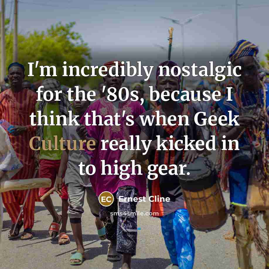 “I'm incredibly nostalgic for the '80s, because I think that's…” quote by Ernest Cline