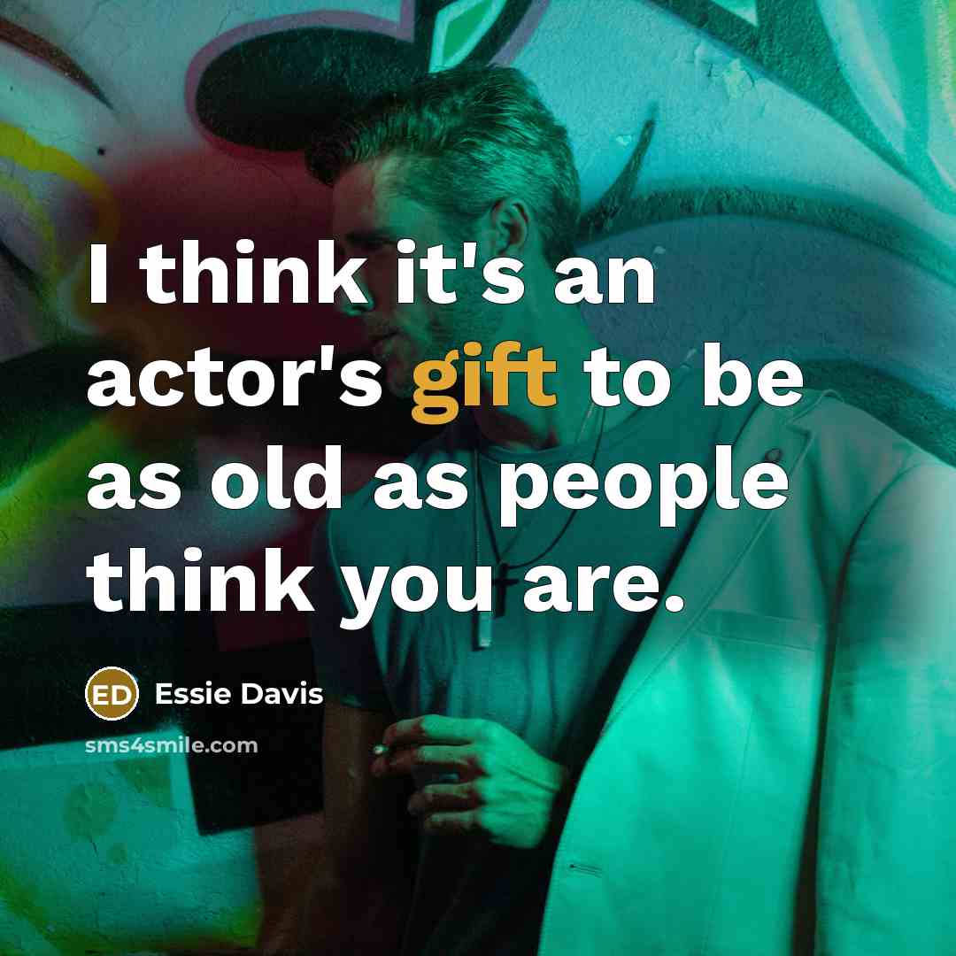 “I think it's an actor's gift to be as old…” quote by Essie Davis