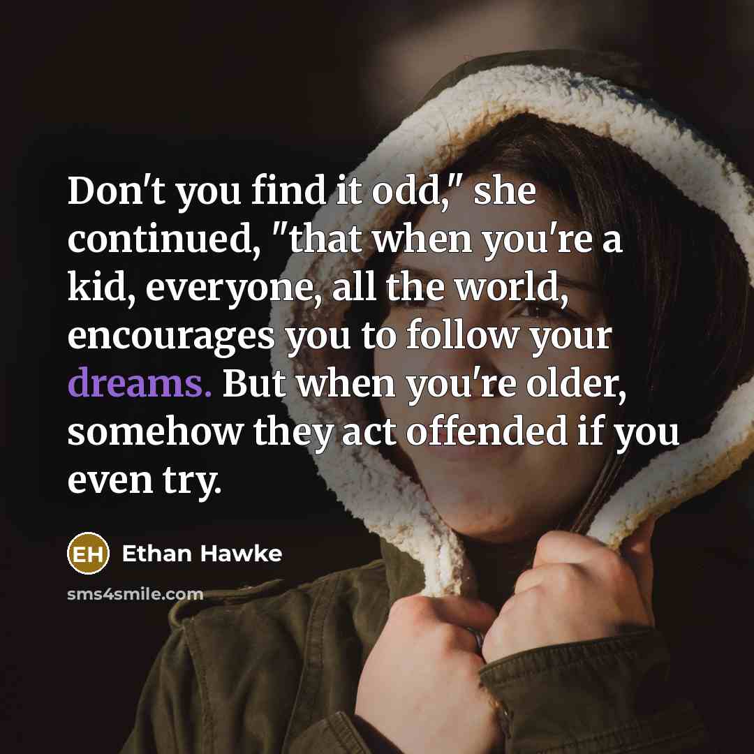 “Don't you find it odd," she continued, "that when you're…” quote by Ethan Hawke