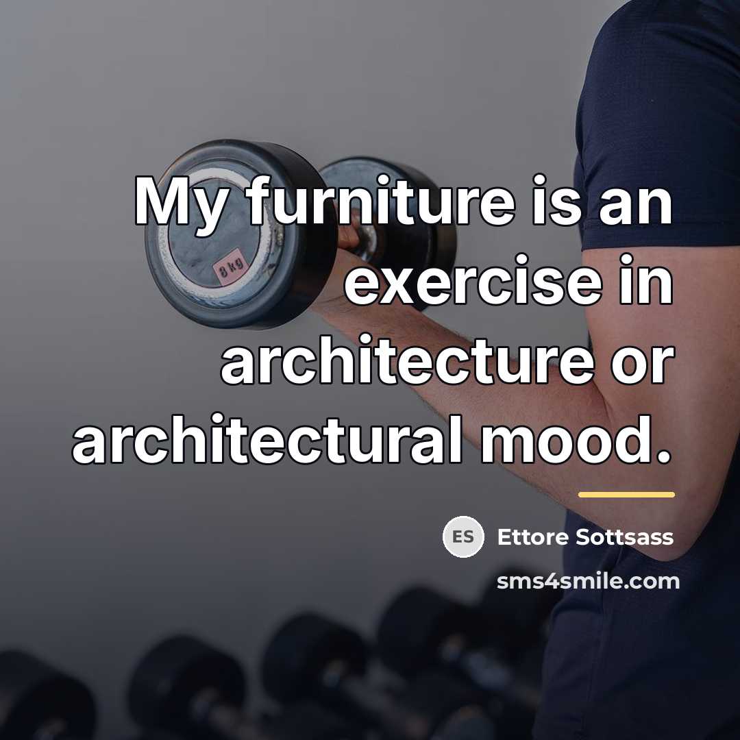 “My furniture is an exercise in architecture or architectural mood.…” quote by Ettore Sottsass