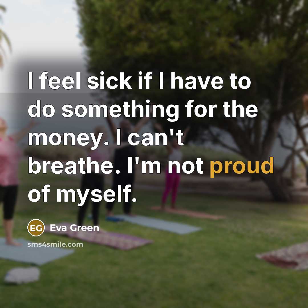“I feel sick if I have to do something for…” quote by Eva Green